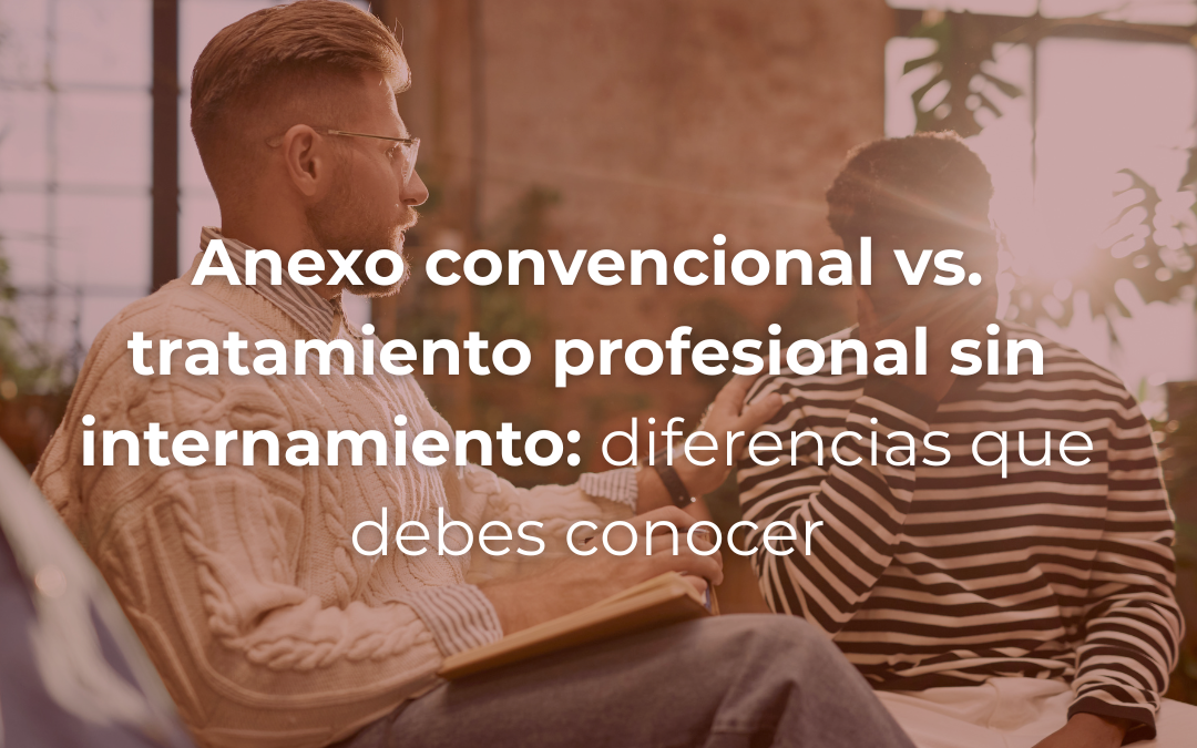 Anexo convencional vs. tratamiento profesional sin internamiento: diferencias que debes conocer