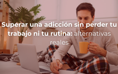 Superar una adicción sin perder tu trabajo ni tu rutina: alternativas reales