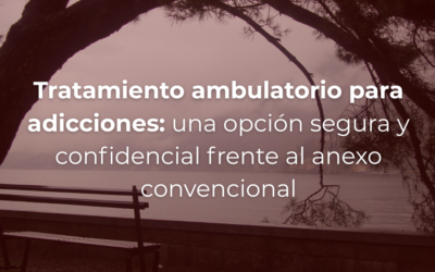 Tratamiento ambulatorio para adicciones: una opción segura y confidencial frente al anexo convencional