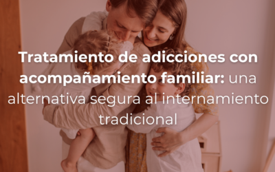 Tratamiento de adicciones con acompañamiento familiar: una alternativa segura al internamiento tradicional