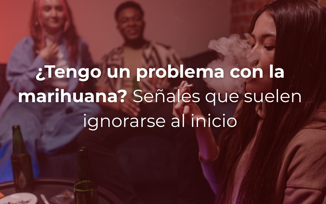 ¿Tengo un problema con la marihuana? Señales que suelen ignorarse al inicio
